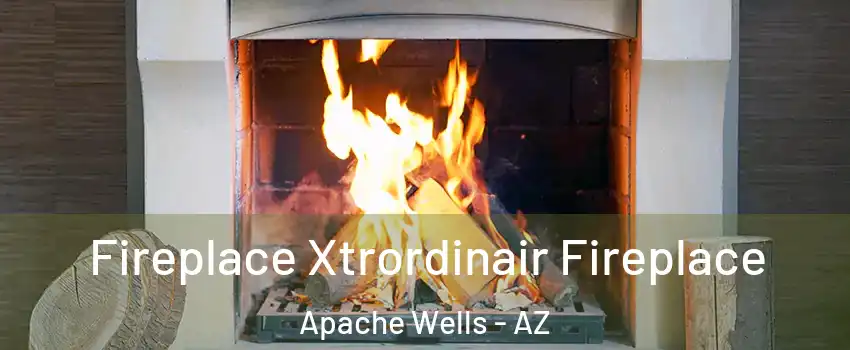 Fireplace Xtrordinair Fireplace Apache Wells - AZ