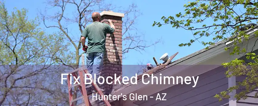 Fix Blocked Chimney Hunter's Glen - AZ