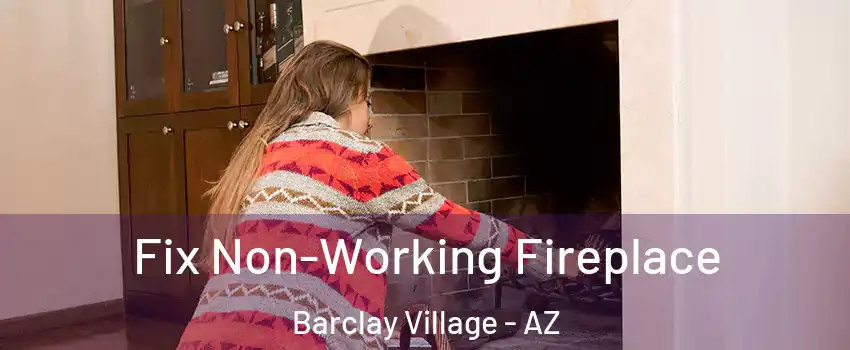 Fix Non-Working Fireplace Barclay Village - AZ