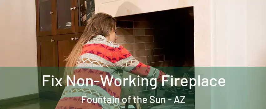 Fix Non-Working Fireplace Fountain of the Sun - AZ