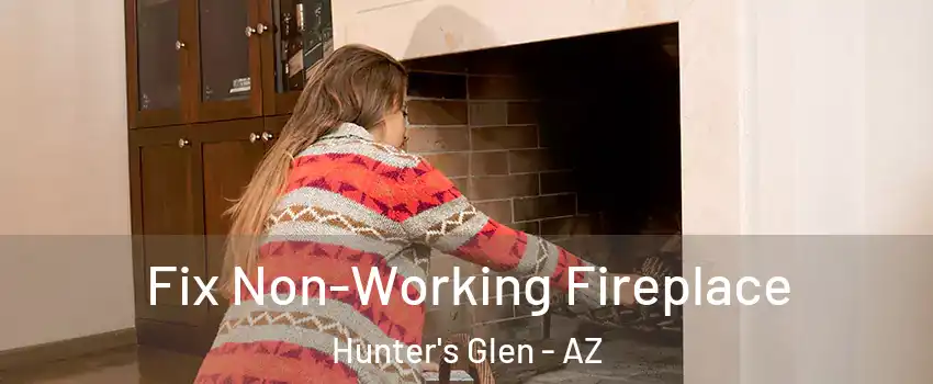 Fix Non-Working Fireplace Hunter's Glen - AZ