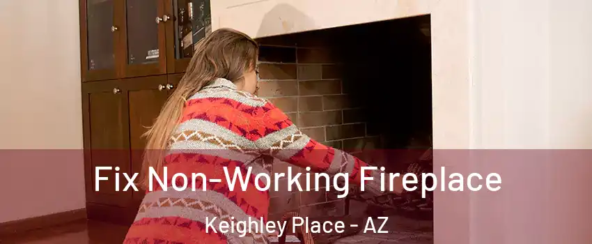 Fix Non-Working Fireplace Keighley Place - AZ