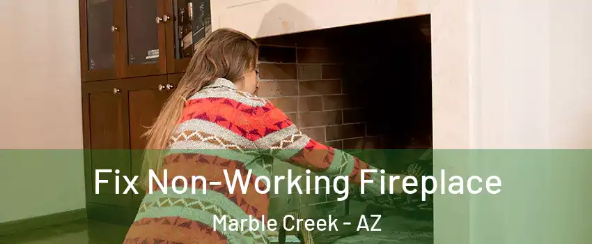 Fix Non-Working Fireplace Marble Creek - AZ