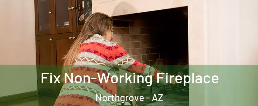 Fix Non-Working Fireplace Northgrove - AZ