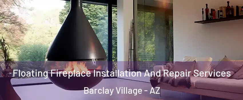 Floating Fireplace Installation And Repair Services Barclay Village - AZ