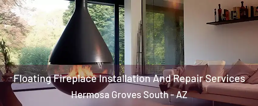 Floating Fireplace Installation And Repair Services Hermosa Groves South - AZ