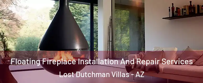 Floating Fireplace Installation And Repair Services Lost Dutchman Villas - AZ