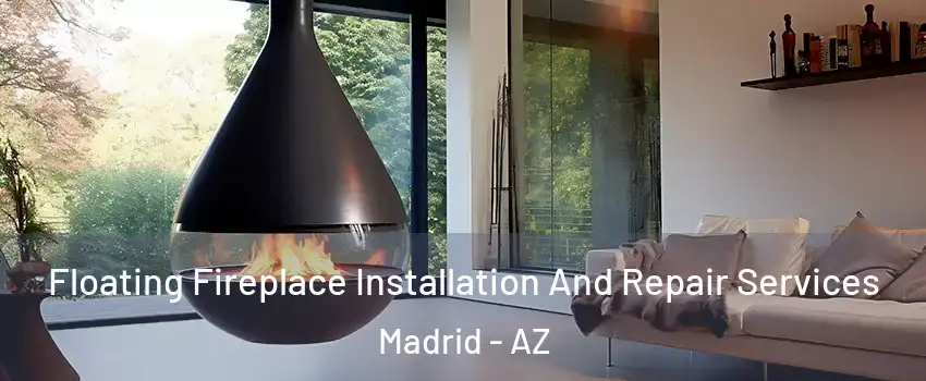 Floating Fireplace Installation And Repair Services Madrid - AZ