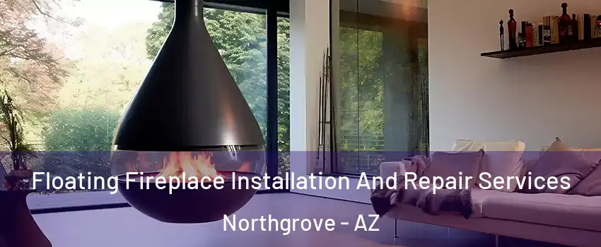 Floating Fireplace Installation And Repair Services Northgrove - AZ