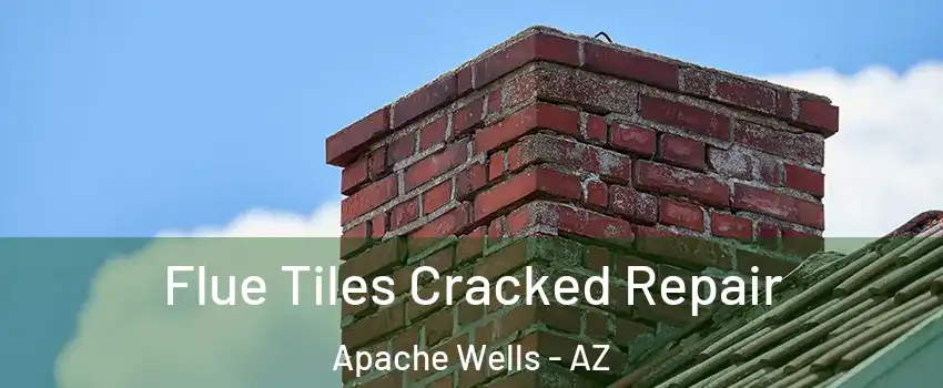 Flue Tiles Cracked Repair Apache Wells - AZ