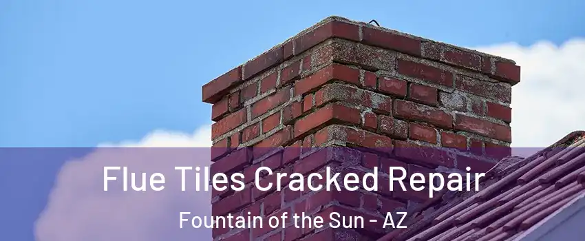 Flue Tiles Cracked Repair Fountain of the Sun - AZ