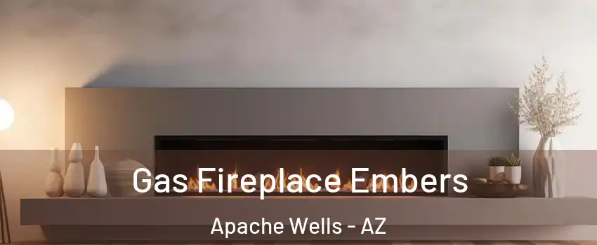 Gas Fireplace Embers Apache Wells - AZ