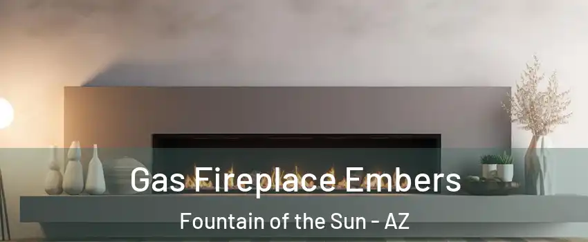 Gas Fireplace Embers Fountain of the Sun - AZ