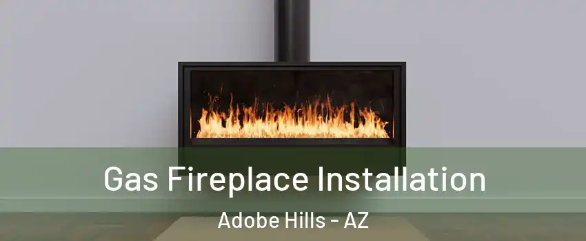 Gas Fireplace Installation Adobe Hills - AZ