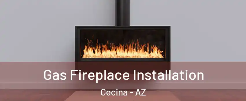 Gas Fireplace Installation Cecina - AZ