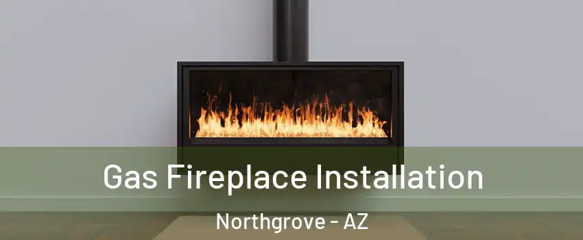 Gas Fireplace Installation Northgrove - AZ