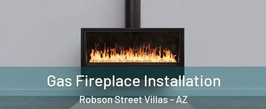 Gas Fireplace Installation Robson Street Villas - AZ