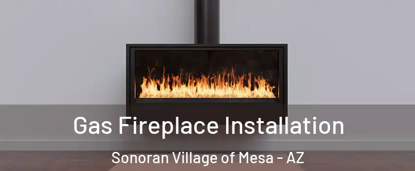 Gas Fireplace Installation Sonoran Village of Mesa - AZ