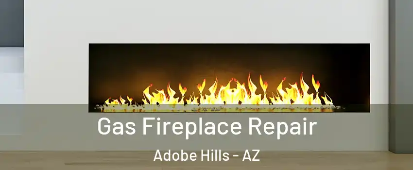 Gas Fireplace Repair Adobe Hills - AZ