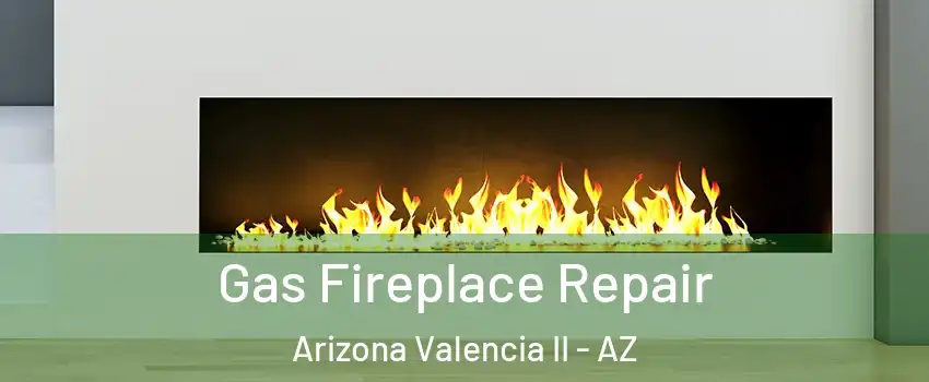 Gas Fireplace Repair Arizona Valencia II - AZ