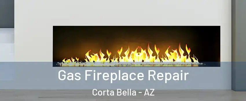 Gas Fireplace Repair Corta Bella - AZ