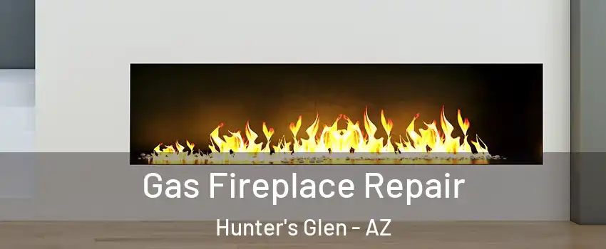 Gas Fireplace Repair Hunter's Glen - AZ