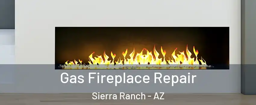 Gas Fireplace Repair Sierra Ranch - AZ