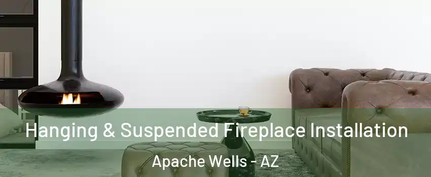 Hanging & Suspended Fireplace Installation Apache Wells - AZ