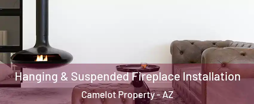 Hanging & Suspended Fireplace Installation Camelot Property - AZ