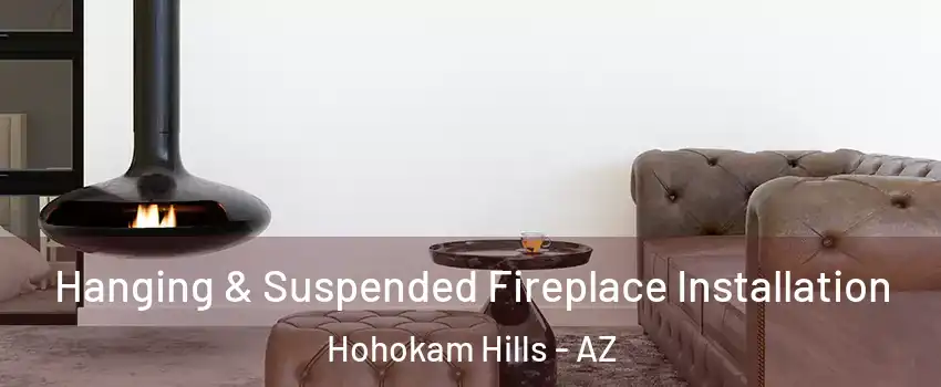 Hanging & Suspended Fireplace Installation Hohokam Hills - AZ