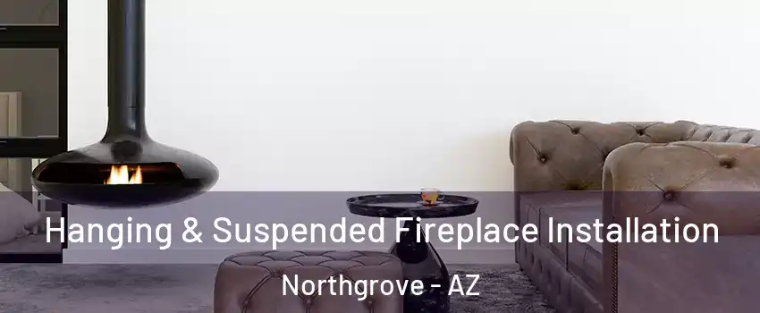 Hanging & Suspended Fireplace Installation Northgrove - AZ