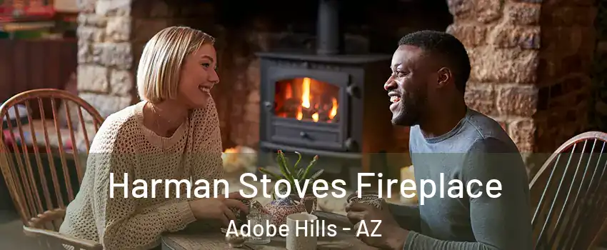 Harman Stoves Fireplace Adobe Hills - AZ