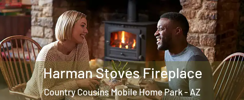 Harman Stoves Fireplace Country Cousins Mobile Home Park - AZ