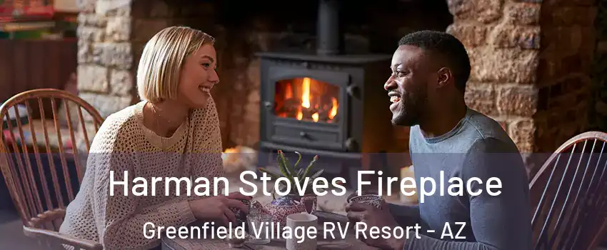 Harman Stoves Fireplace Greenfield Village RV Resort - AZ