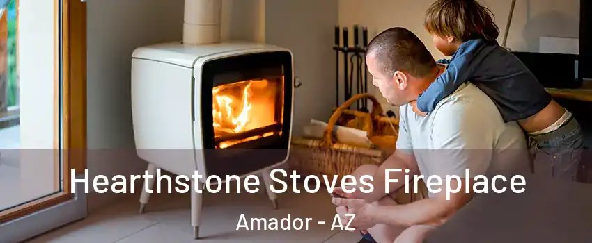 Hearthstone Stoves Fireplace Amador - AZ