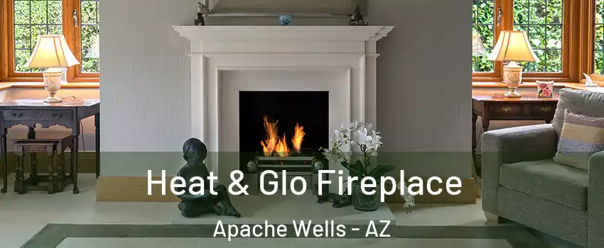 Heat & Glo Fireplace Apache Wells - AZ