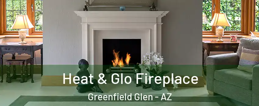 Heat & Glo Fireplace Greenfield Glen - AZ