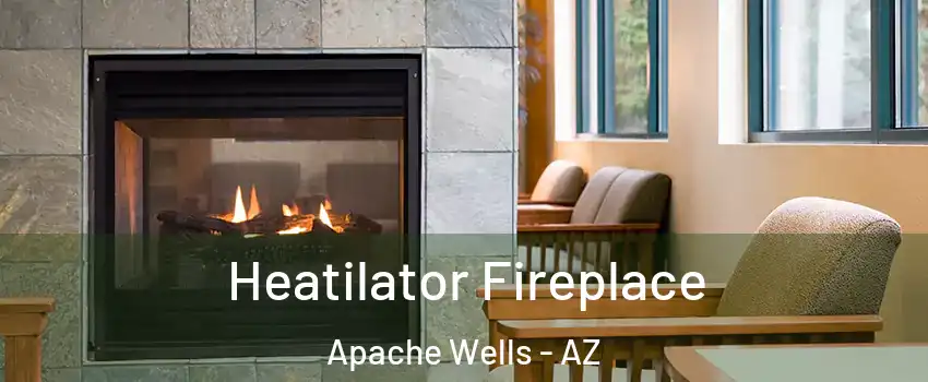 Heatilator Fireplace Apache Wells - AZ