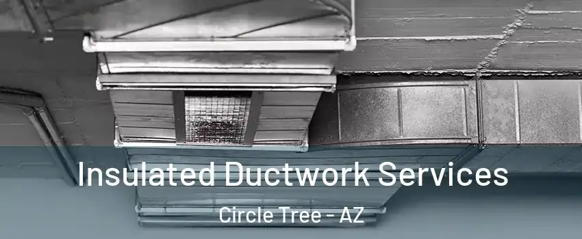 Insulated Ductwork Services Circle Tree - AZ