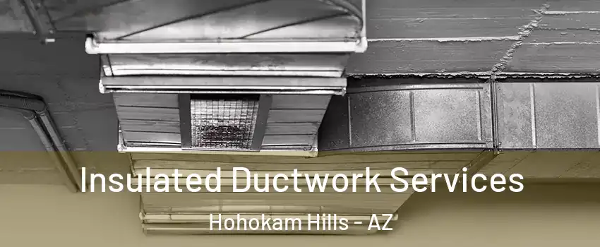 Insulated Ductwork Services Hohokam Hills - AZ