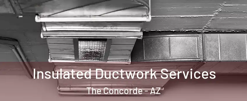 Insulated Ductwork Services The Concorde - AZ