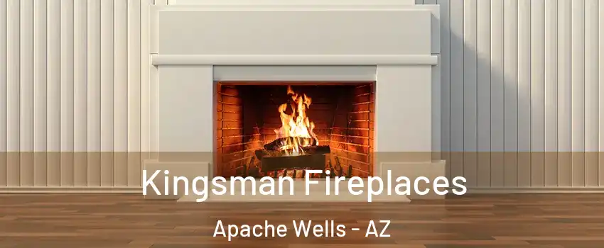 Kingsman Fireplaces Apache Wells - AZ