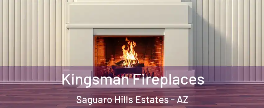 Kingsman Fireplaces Saguaro Hills Estates - AZ