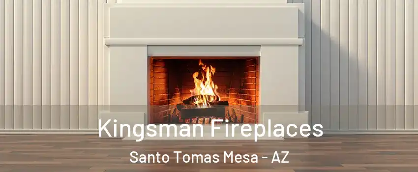 Kingsman Fireplaces Santo Tomas Mesa - AZ