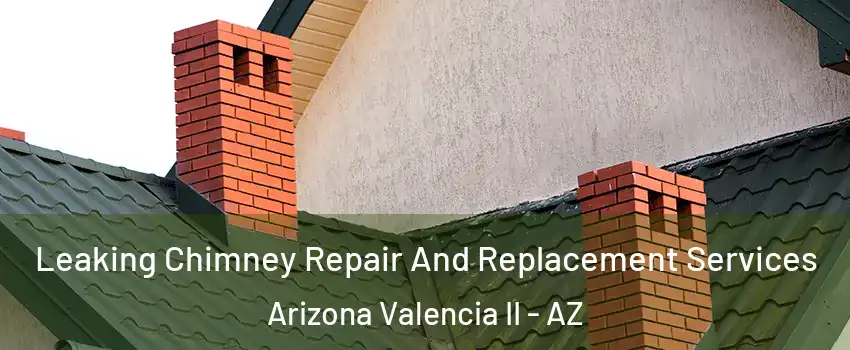 Leaking Chimney Repair And Replacement Services Arizona Valencia II - AZ