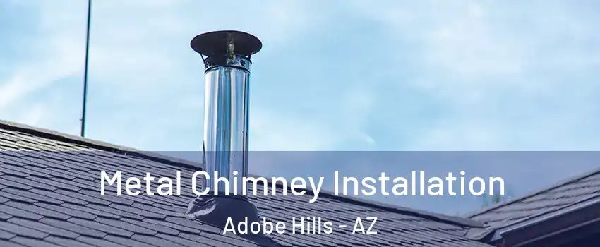 Metal Chimney Installation Adobe Hills - AZ