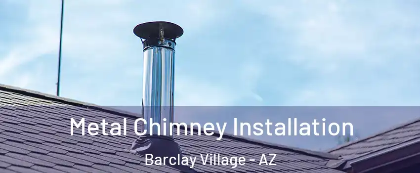 Metal Chimney Installation Barclay Village - AZ