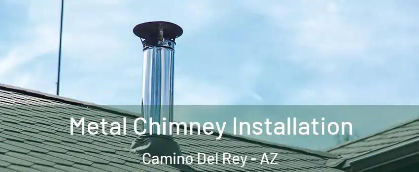 Metal Chimney Installation Camino Del Rey - AZ