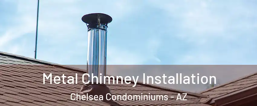 Metal Chimney Installation Chelsea Condominiums - AZ