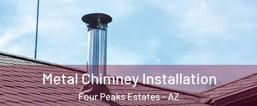 Metal Chimney Installation Four Peaks Estates - AZ